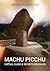 Machu Picchu: Virtual Guide...