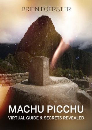 Machu Picchu: Virtual Guide And Secrets Revealed (Kindle Edition)