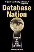 Database Nation: The Death of Privacy in the 21st Century