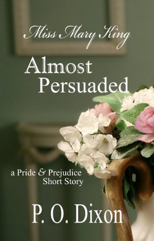 Almost Persuaded: Miss Mary King (Pride and Prejudice Variations)