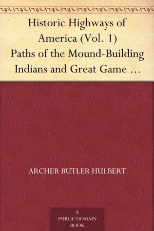 Paths of the Mound-Building Indians and Great Game Animals (Historic Highways of America #1)