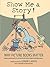 Show Me a Story!: Why Picture Books Matter: Conversations with 21 of the World's Most Celebrated Illustrators