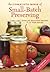 The Complete Book of Small-Batch Preserving by Ellie Topp The Complete Book of Small-Batch Preserving by Ellie Topp