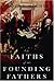 The Faiths of the Founding Fathers by David L. Holmes