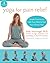 Yoga for Pain Relief: Simple Practices to Calm Your Mind and Heal Your Chronic Pain (The New Harbinger Whole-Body Healing Series)