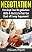Negotiation: Develop Your Negotiation Skills & Tactics to Get the Best of Every Argument