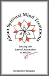 About Spiritual Mind Treatments: Setting the Law of Attraction in Motion About Spiritual Mind Treatments: Setting the Law of Attraction in Motion