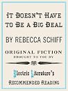 It Doesn't Have to Be a Big Deal (Electric Literature's Recommended Reading Book 81) It Doesn't Have to Be a Big Deal (Electric Literature's Recommended Reading Book 81)