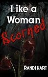 Like a Woman Scorned by Randi Hart