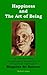 Happiness and the Art of Being: An introduction to the philosophy and practice of the spiritual teachings of Bhagavan Sri Ramana