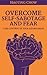 Overcome Fear and Self-Sabotage - Take Control of Your Brain,... by Haoting Chow