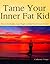 Tame Your Inner Fat Kid: Ho...
