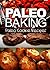 Paleo Baking - Paleo Cookie Recipes | Amazing Truly Paleo-Friendly Cookie Recipes: (Caveman CookBook for bakers, sugar free, wheat free, grain free)
