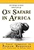 (101 things to know when you go) ON SAFARI IN AFRICA: Third Edition (Revised)