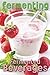 Fermenting vol. 2: Fermented Beverages