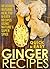 Ginger Recipes: Delicious, Natural, Healthy & Easy Recipes Using Nature's Super Spice (Quick and Easy Series)