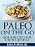Paleo on the Go - Quick Recipes for a Busy Lifestyle