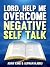 Lord, Help Me Overcome Nega...