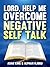 Lord, Help Me Overcome Negative Self Talk