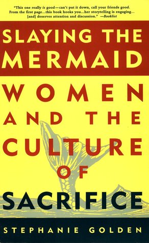 Slaying the Mermaid: Women and the Culture of Sacrifice (Kindle Edition)