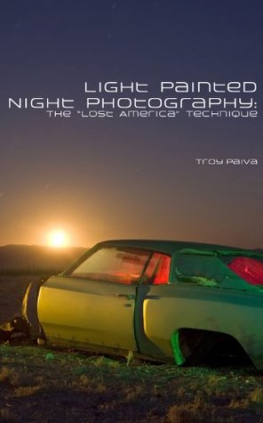 Light Painted Night Photography: The Lost America Technique (Kindle Edition)