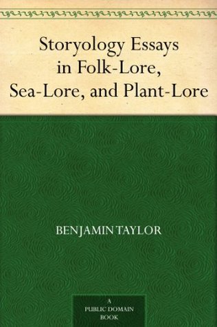 Storyology Essays in Folk-Lore, Sea-Lore, and Plant-Lore (Kindle Edition)
