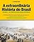 Coleção A História Extraordinária do Brasil by Daniel Rodrigues Aurélio