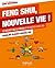 Feng Shui, nouvelle vie !: Le secret des 5 pièces à revisiter chez soi (Etre au lieu d'avoir) (French Edition)