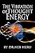 The Vibration of Thought Energy (Master Your Destiny)