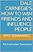 Dale Carnegie's How to Win Friends and Influence People by Spry Summaries