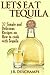 Let's Eat Tequila: 37 Simple and Delicious Recipes On How To Cook With Tequila