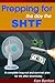 Prepping for the day the SHTF: A complete bug-out and survival plan for life after doomsday.