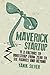 Maverick Startup: 11 X-Factors to Bootstrap From Zero to Six Figures and Beyond
