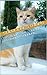 Cats 101 Book - The Concise Cat Owner's Manual
