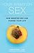 Your Brain on Sex: How Smarter Sex Can Change Your Life