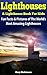 Lighthouses For Kids: Tallest, Oldest, Spookiest And Famous Lighthouses! A Kids Book Of Fun And Interesting Facts And Amazing Pictures Of Lighthouses