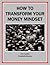 How to Transform Your Money Mindset (Money Matters Book 7)