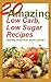 20 Amazing Low Carb, Low Sugar Recipes - Healthy food that tastes good !