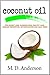 Coconut Oil  by M.D. Anderson
