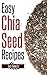 Easy Chia Seed Recipes: Fas...