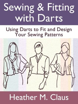 Sewing & Fitting with Darts: Using Darts to Fit and Design Your Sewing Patterns (Sew Far, Sew Good! Book 1)