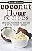Coconut Flour Recipes: Delicious Gluten Free Recipes The Whole Family Will Love!