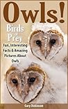 Birds of Prey: Owls! A Bird Book About Owls Featuring The Barn, Snowy, Screech Owls and More, With Amazing Pictures, Information And Fun Facts.