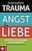 Trauma, Angst und Liebe: Unterwegs zu gesunder Eigenständigkeit. Wie Aufstellungen dabei helfen (German Edition)