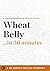 Wheat Belly by William Davis (30 Minute Health Summary) (30 Minute Health Summaries)