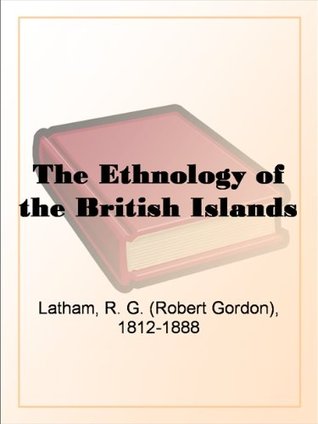 The Ethnology of the British Islands (Kindle Edition)