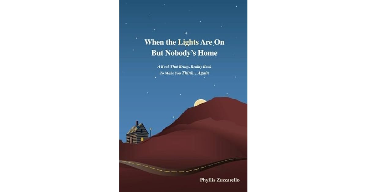 When the Lights Are On But Nobody's Home by Phyllis Zuccarello