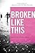 Broken Like This