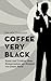 Coffee, very black – Essen und Trinken ohne Kompromisse am Be... by Tim Holzhäuser