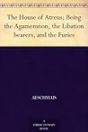 The House of Atreus; Being the Agamemnon, the Libation bearers, and the Furies Book cover for The House of Atreus; Being the Agamemnon, the Libation bearers, and the Furies